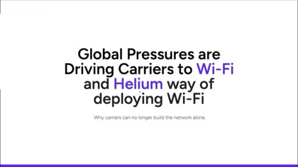 Global pressures are driving carriers to Wi-Fi and Helium deployment